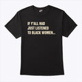 If Y’all Had Just Listened To Black Women T Shirt Unisex