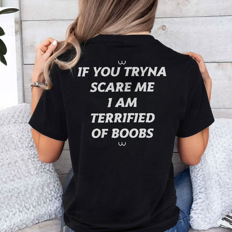 If You Tryna Scare Me I Am Terrified Of Boobs Shirt Unisex
