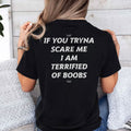 If You Tryna Scare Me I Am Terrified Of Boobs Shirt Unisex