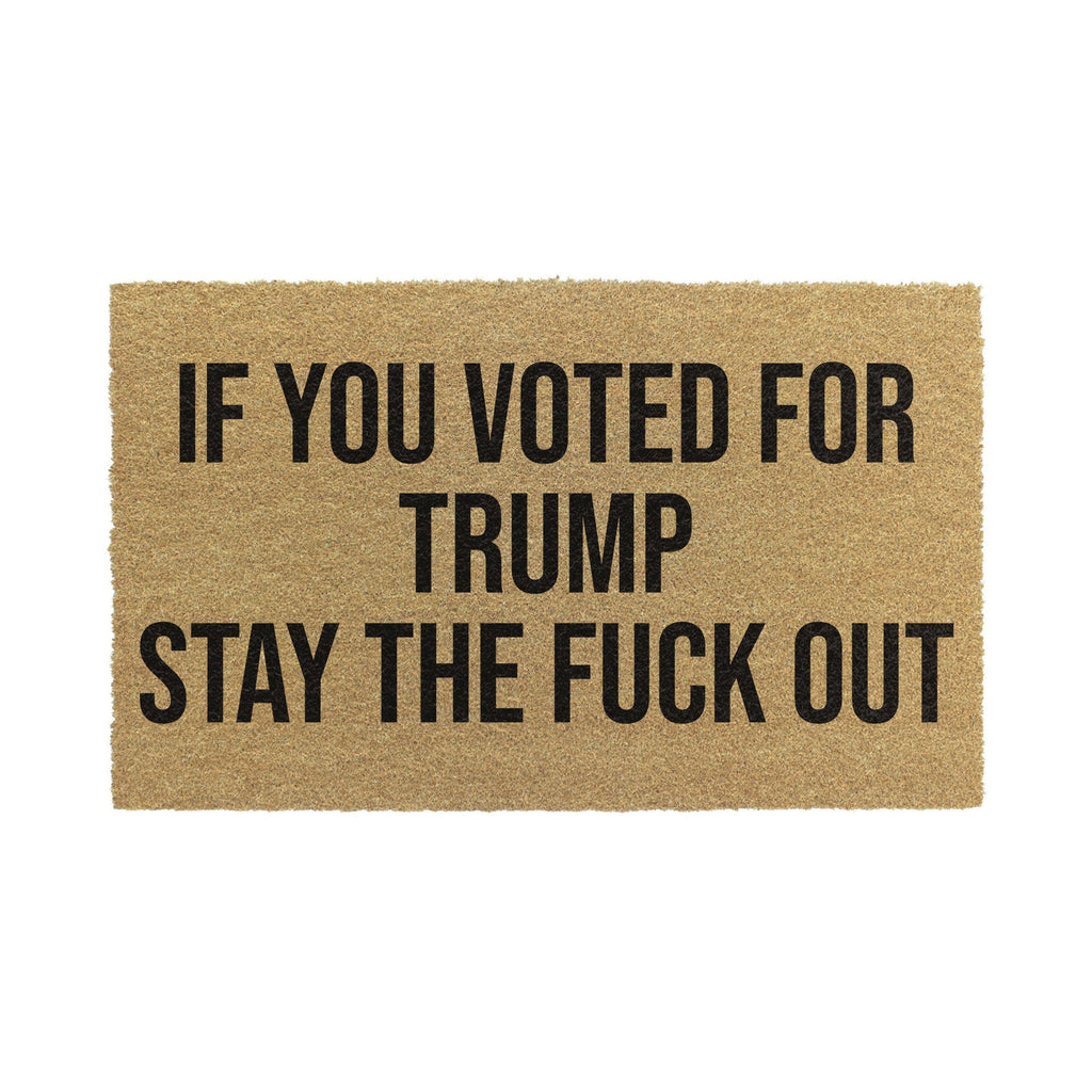 If You Voted For Trump Stay The Fuck Out Doormat Unisex