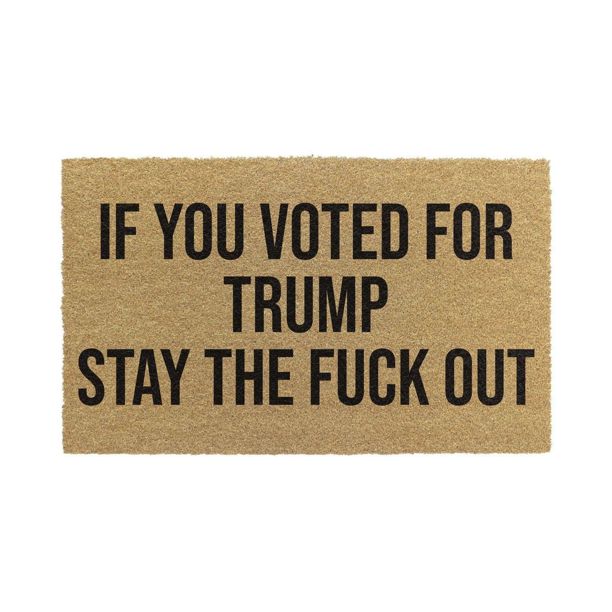 If You Voted For Trump Stay The Fuck Out Doormat Unisex