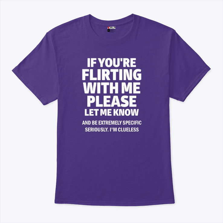 If You’re Flirting With Me Please Let Me Know T Shirt Unisex