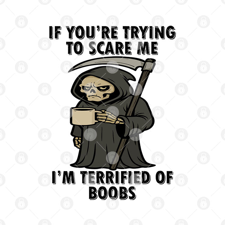 If You’re Trying To Scare Me I’m Terrified Of Boobs T Shirt Unisex