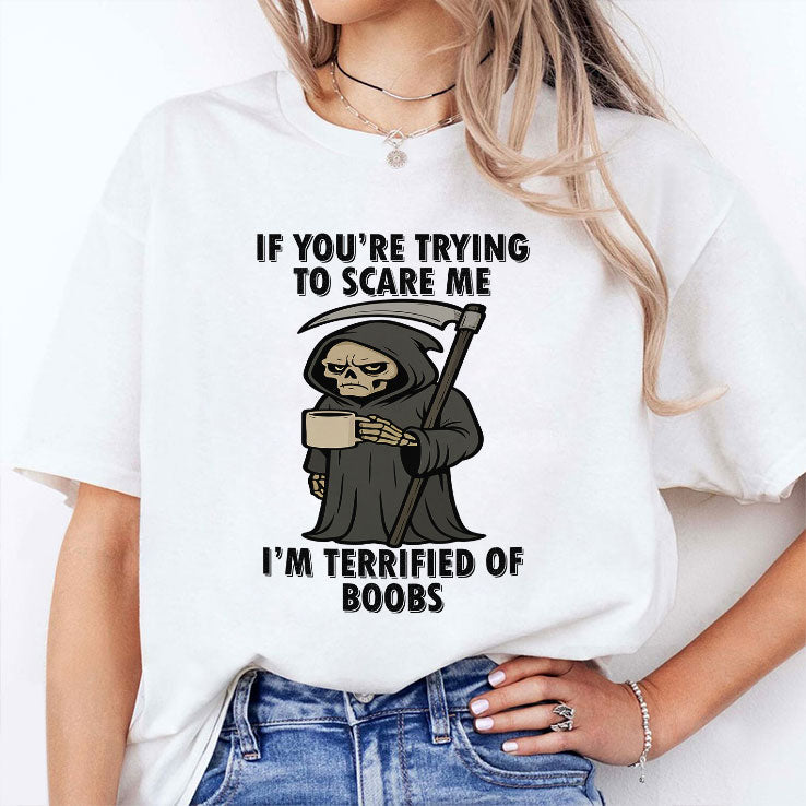 If You’re Trying To Scare Me I’m Terrified Of Boobs T Shirt Unisex