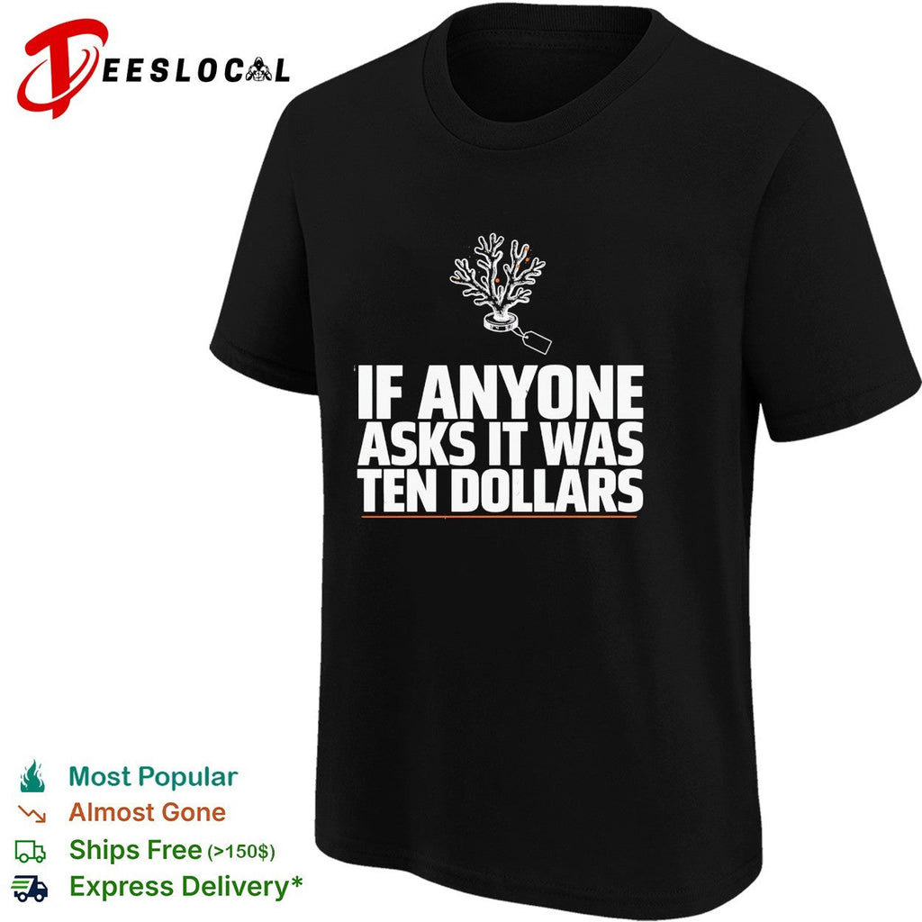 If anyone asks it was ten dollars coral shirt Unisex