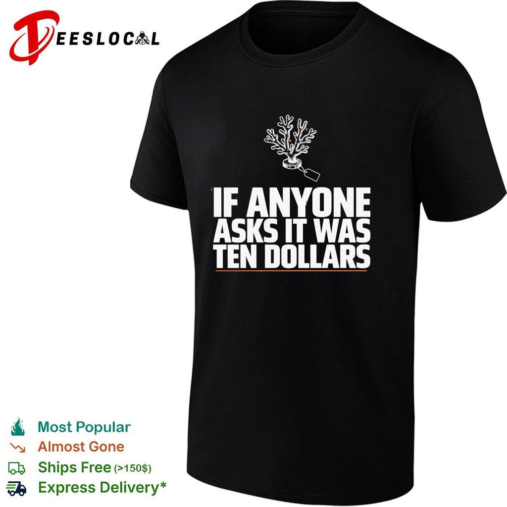 If anyone asks it was ten dollars coral shirt Unisex