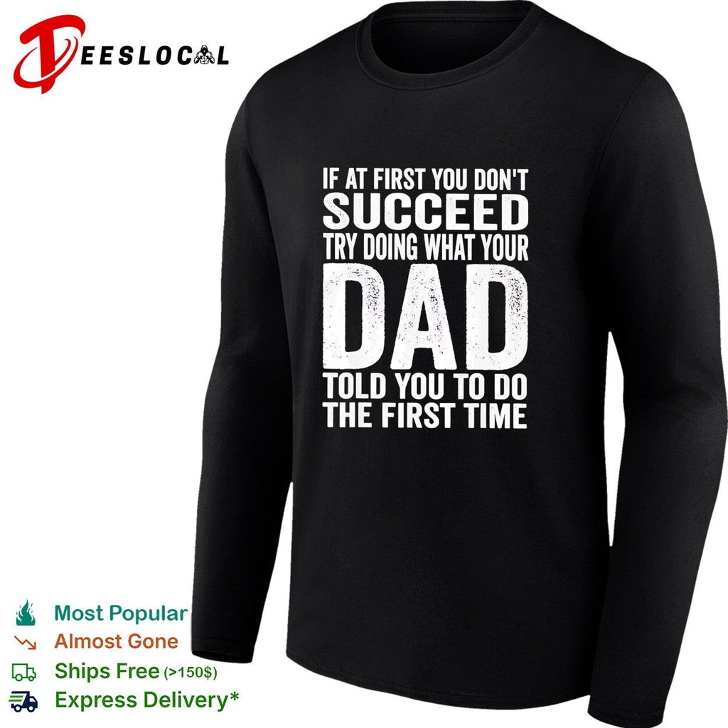 If at first you don’t succeed try doing what your dad told you bold lettering shirt Unisex
