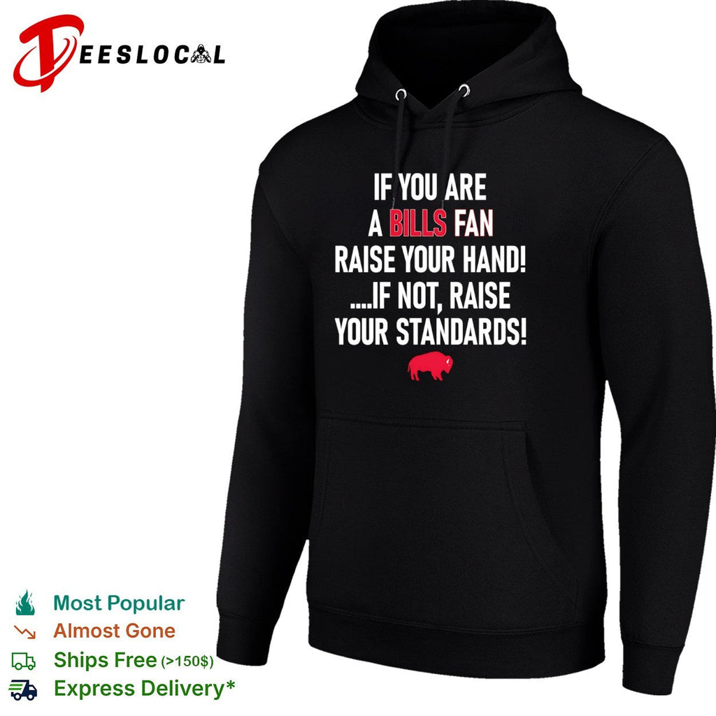 If you are a Bills fan raise your hand if not raise your standards football shirt Unisex