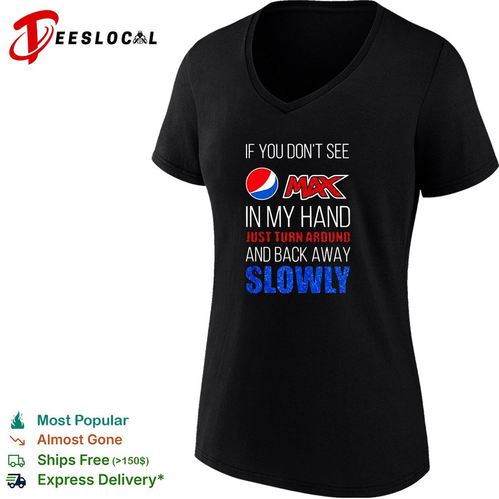 If you don’t see Pepsi Max in my hand back away slowly bold lettering shirt Unisex