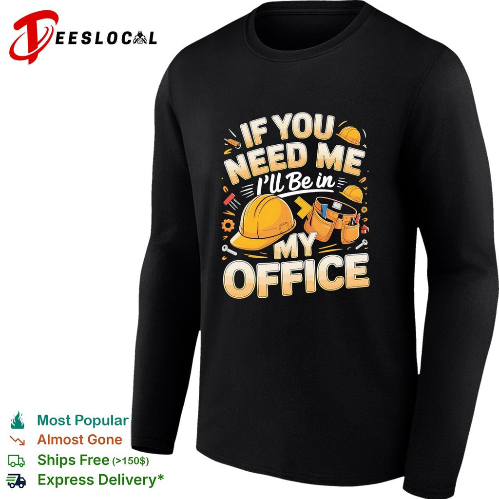 If you need me I’ll be in my office construction shirt Unisex