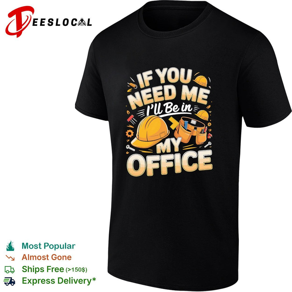 If you need me I’ll be in my office construction shirt Unisex