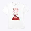 Ilya Shane I Want Two Boyfriends And I Want The Boyfriends To Be Boyfriends Shirt Unisex