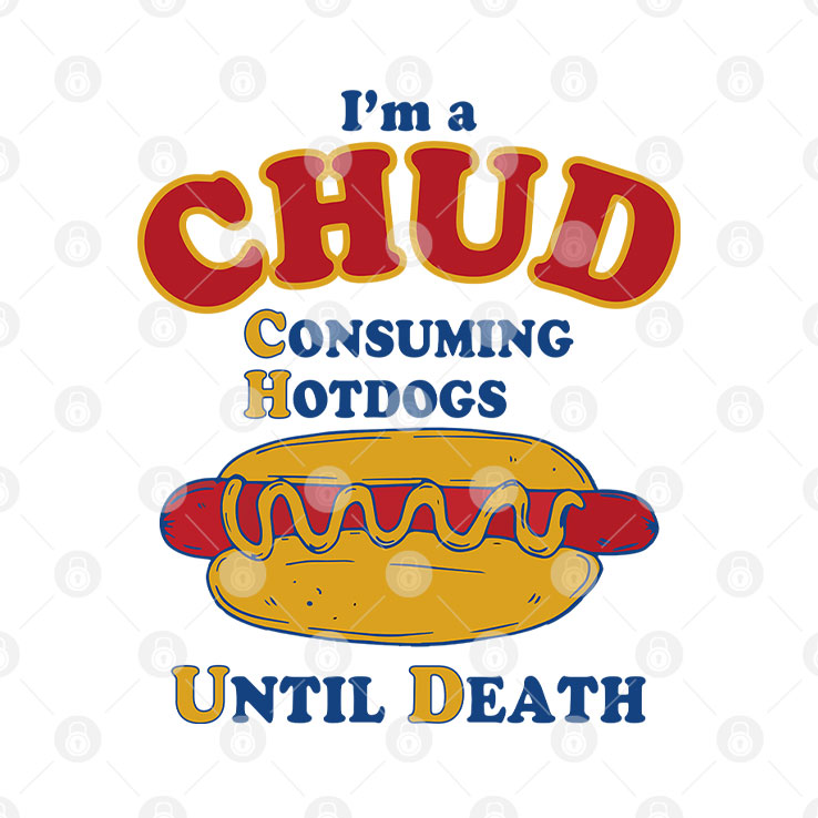 I’m A CHUD Consuming Hotdogs Until Death Shirt Unisex