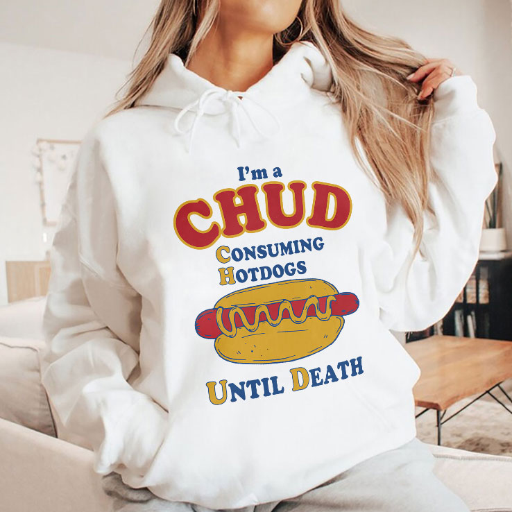 I’m A CHUD Consuming Hotdogs Until Death Shirt Unisex