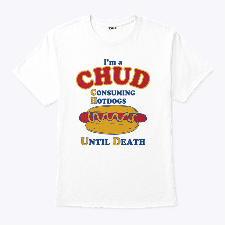 I’m A CHUD Consuming Hotdogs Until Death Shirt Unisex