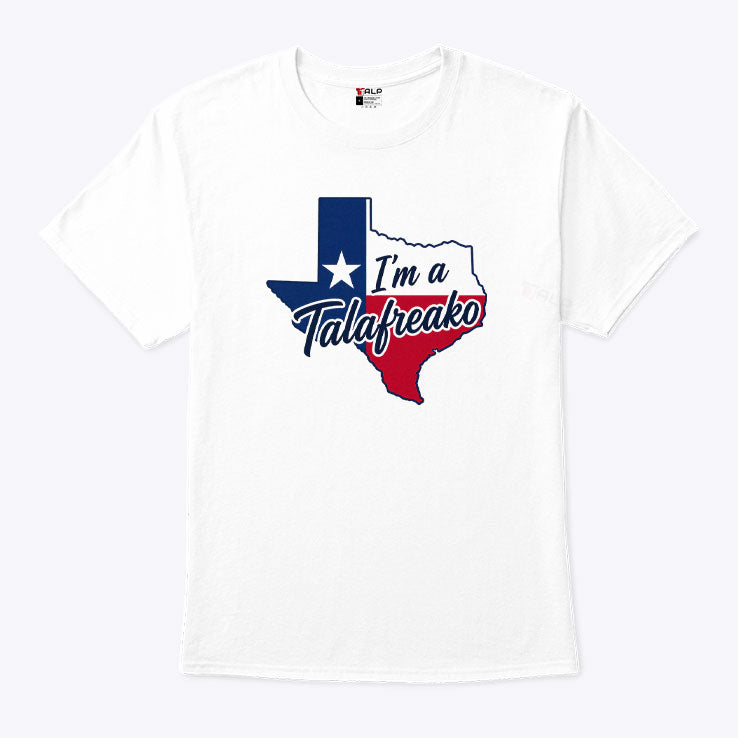 I’m A Talafreako Texas T Shirt Unisex