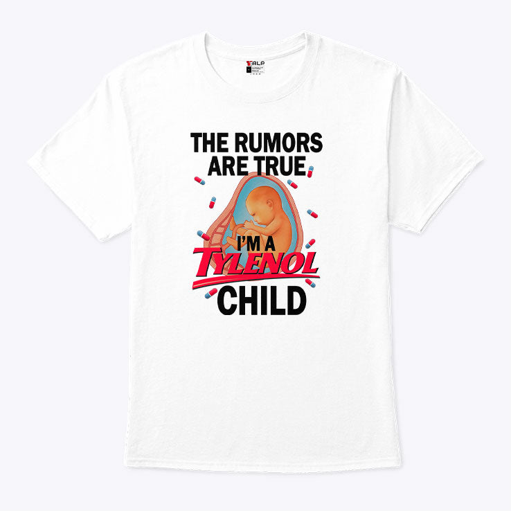 The Rumors Are True I’m A Tylenol Child T Shirt Unisex