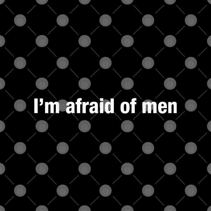 I’m Afraid Of Men T Shirt Unisex