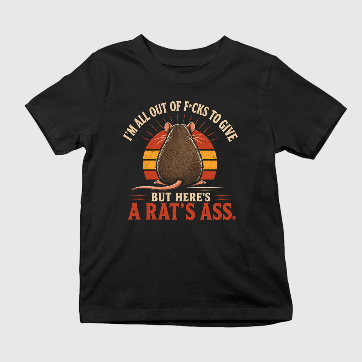 I’m All Out Of F-cks To Give But Here’s A Rat’s Ass Shirt
