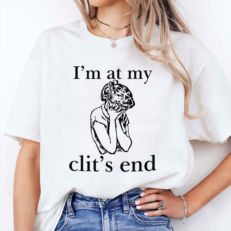 I’m At My Clit’s End T Shirt Unisex