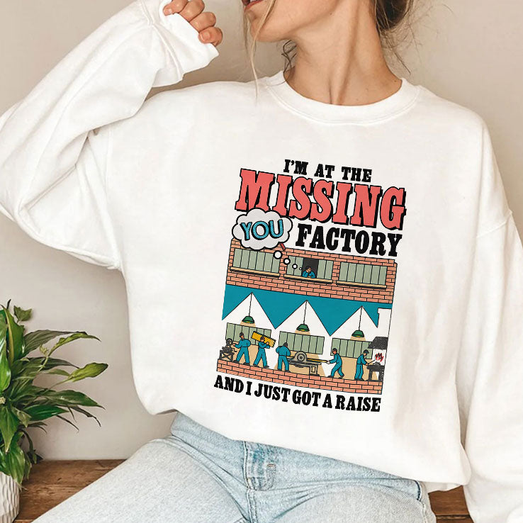 I’m At The Missing You Factory And I Just Got A Raise T Shirt