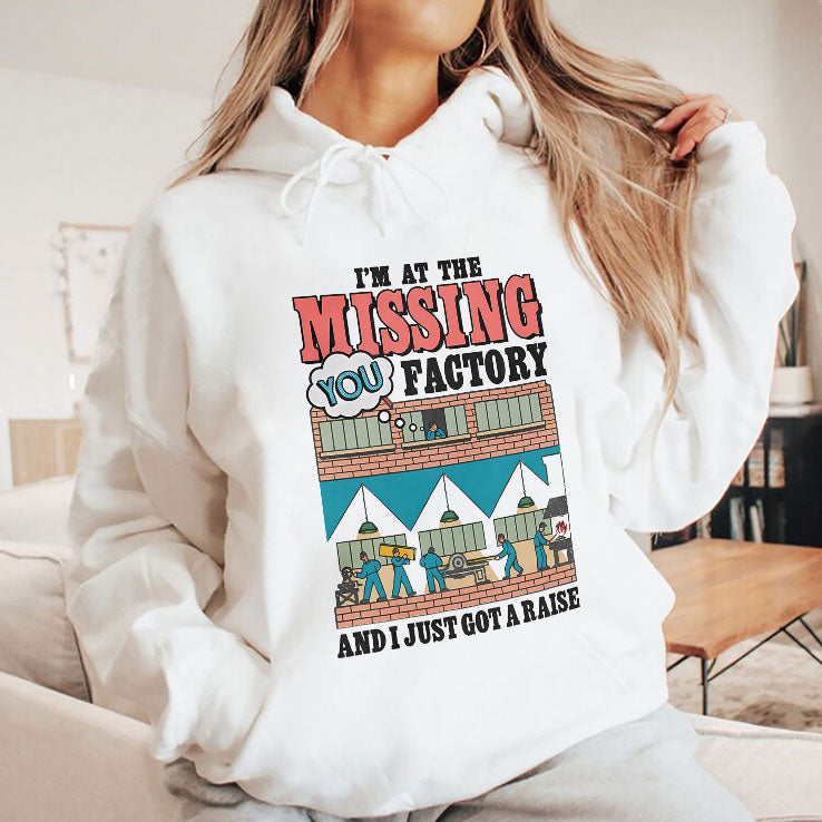 I’m At The Missing You Factory And I Just Got A Raise T Shirt