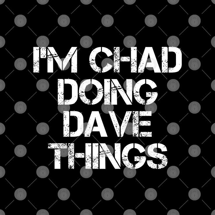 I’m Chad Doing Dave Things Personalized Shirt Unisex
