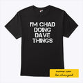 I’m Chad Doing Dave Things Personalized Shirt Unisex