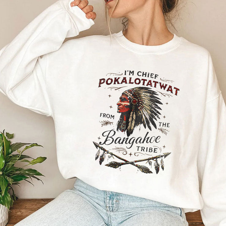 I’m Chief Pokalotatwat From The Bangahoe Tribe T Shirt Unisex