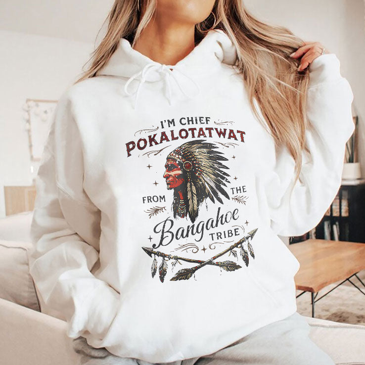 I’m Chief Pokalotatwat From The Bangahoe Tribe T Shirt Unisex