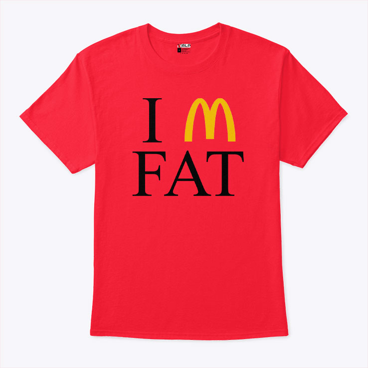 I’m Fat McDonald’s T Shirt Unisex