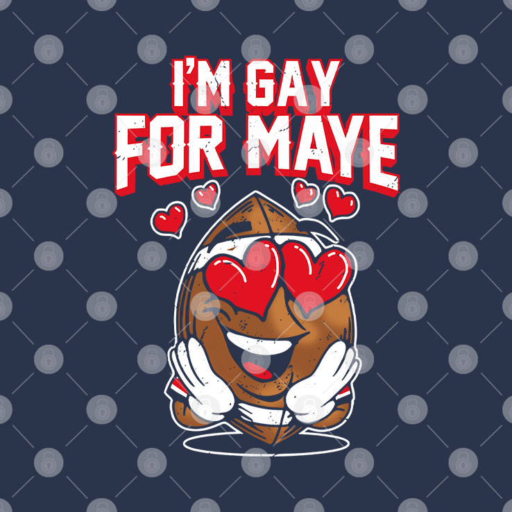 I’m Gay For Maye Drake Maye T Shirt Unisex