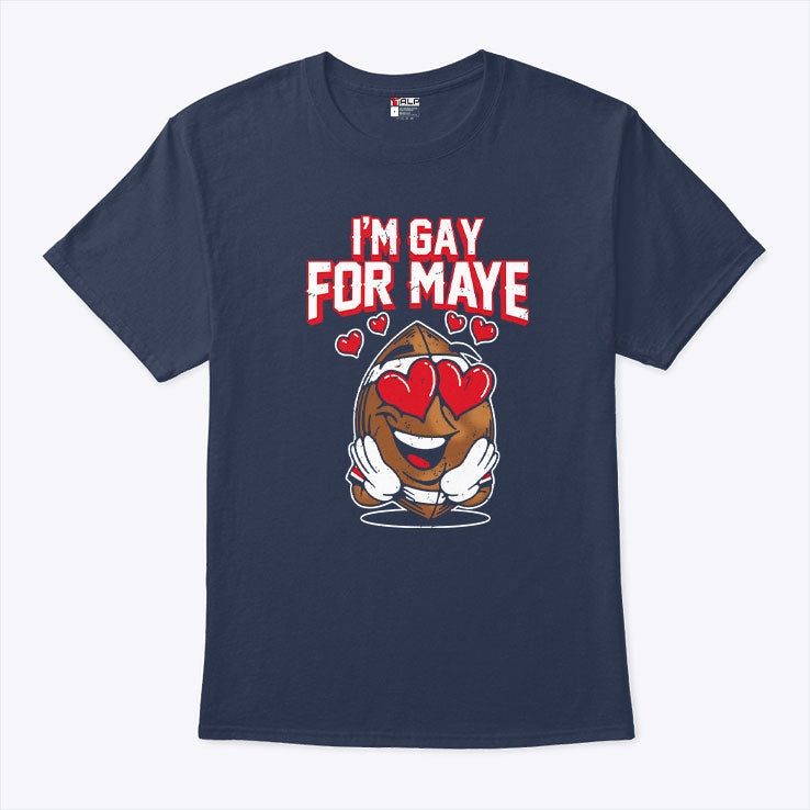 I’m Gay For Maye Drake Maye T Shirt Unisex