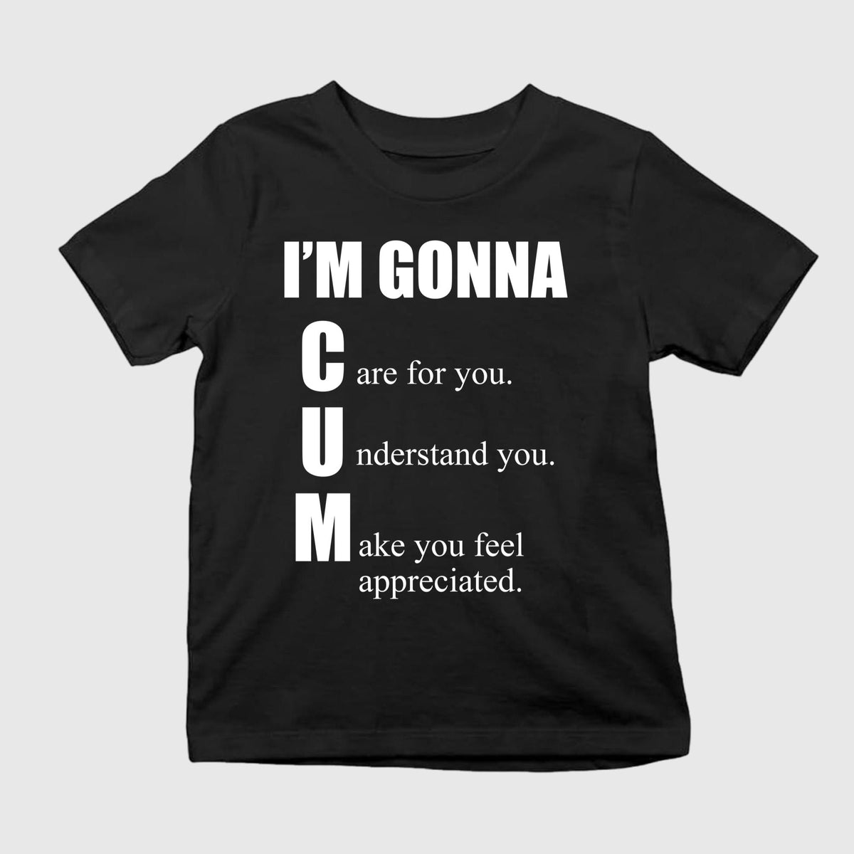 I’m Gonna Care For You Understand You Make You Feel Appreciated T-Shirt