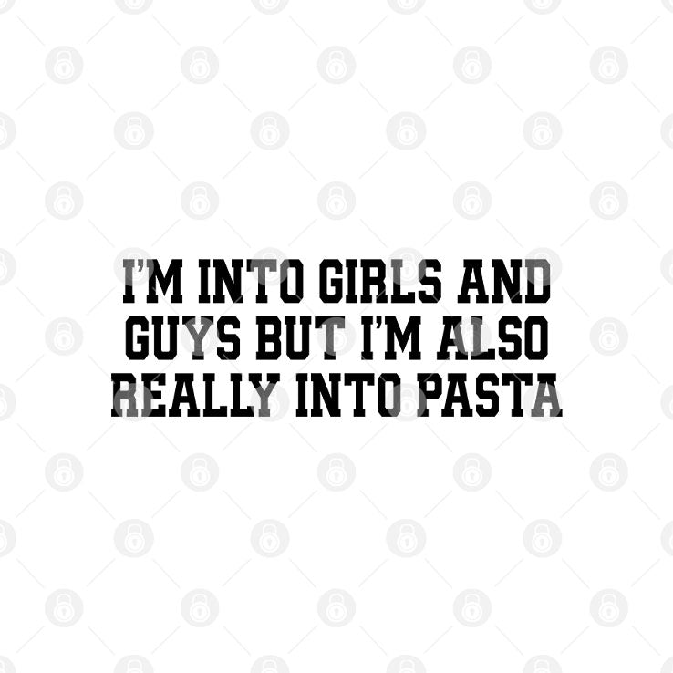 I’m Into Girls And Guys But I’m Also Really Into Pasta Shirt Unisex