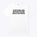 I’m Into Girls And Guys But I’m Also Really Into Pasta Shirt Unisex