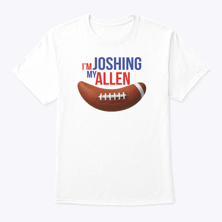 I’m Joshing My Allen T Shirt Unisex