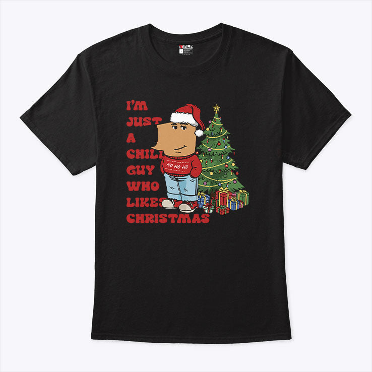 I’m Just A Chill Guy Who Likes Christmas T Shirt Unisex