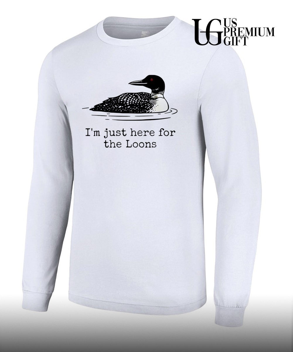 I’m Just Here For The Loons shirt Unisex