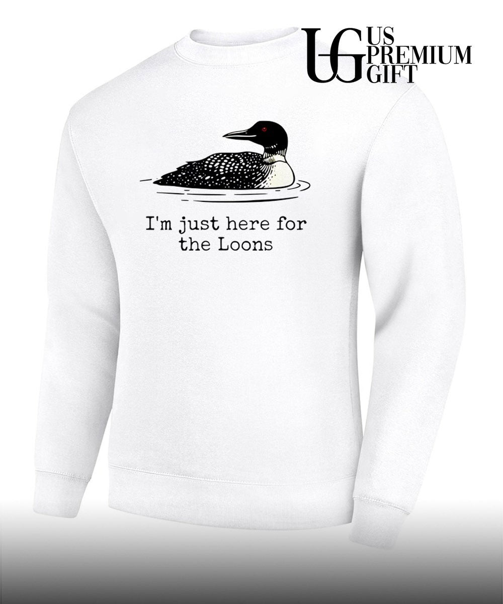 I’m Just Here For The Loons shirt Unisex