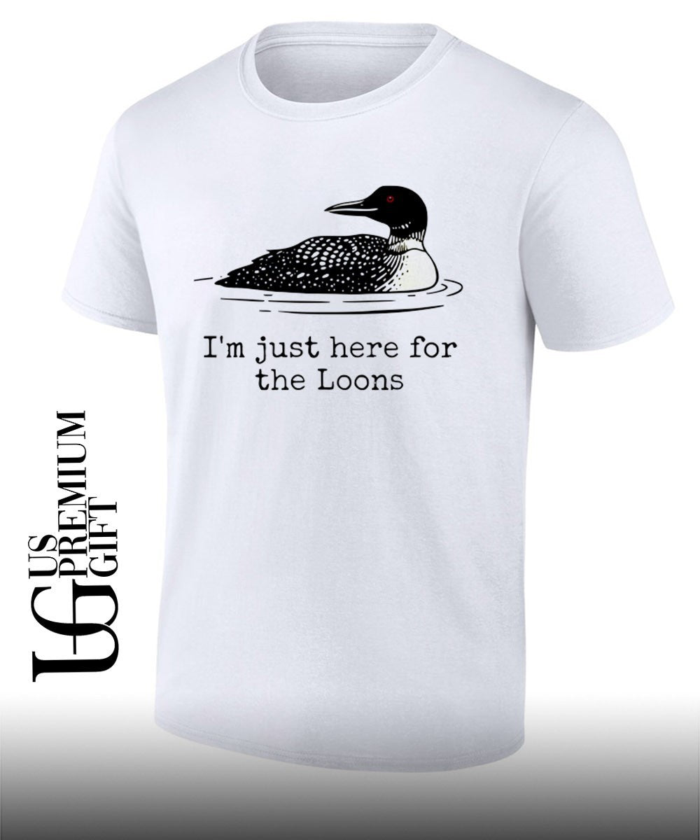 I’m Just Here For The Loons shirt Unisex
