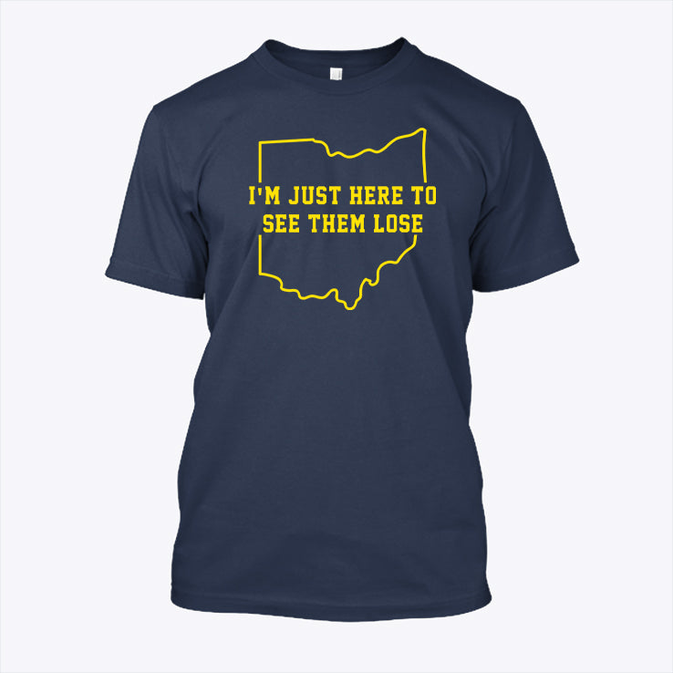 I’m Just Here To See Them Lose Destroy Ohio State T Shirt