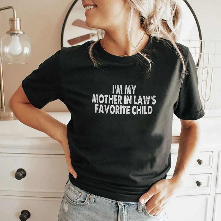 I’m My Mother In Law’s Favorite Child T Shirt Unisex