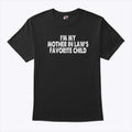 I’m My Mother In Law’s Favorite Child T Shirt Unisex