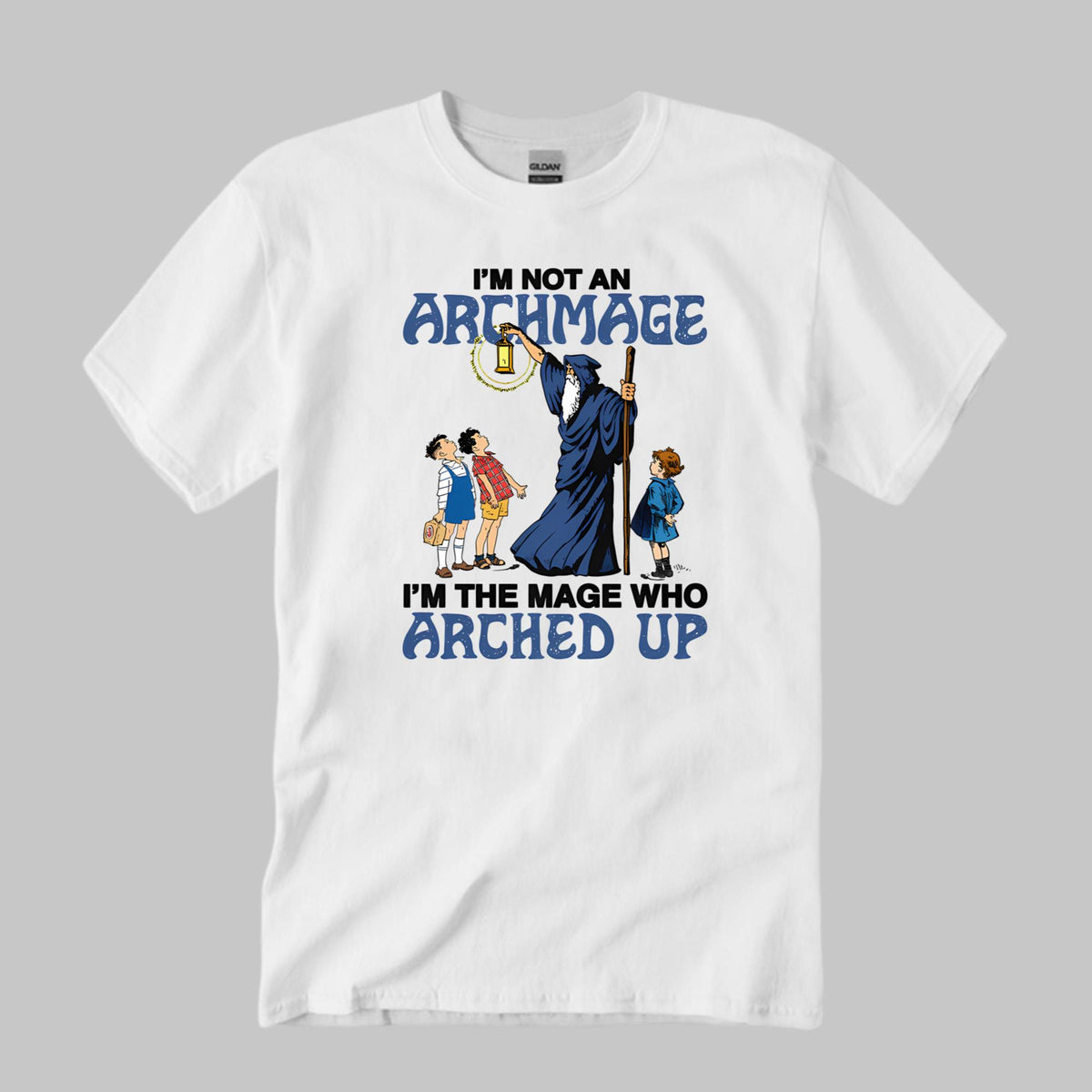 I’m Not An Archmage I’m The Mage Who Arched Up Shirt Unisex