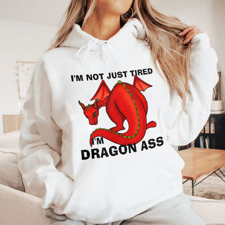 I’m Not Just Tired I’m Dragon Ass T Shirt Unisex