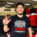 I’m a Grown Man I Do What Brown Wants funny shirt Unisex