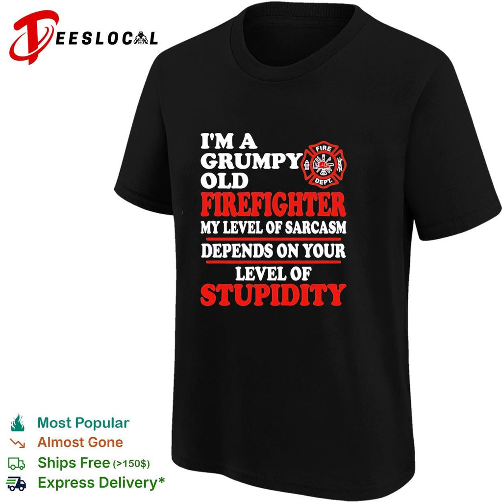 I’m a Grumpy old Firefighter my level of sarcasm depends on your level of stupidity shirt Unisex