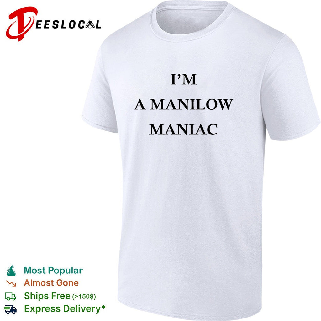 I’m a Manilow maniac Barry Manilow fan bold text shirt Unisex