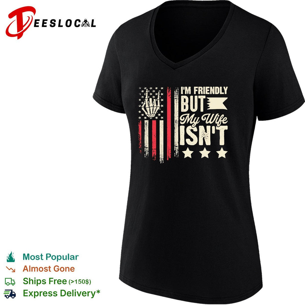 I’m friendly but my wife isnt skeleton hand american flag patriot novelty shirt Unisex